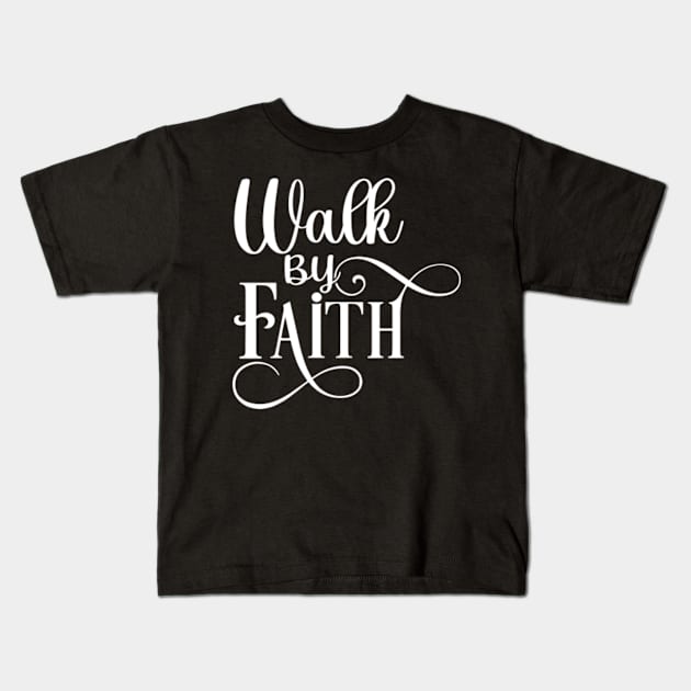 Walk By Faith Kids T-Shirt by ChristianLifeApparel